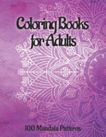 Coloring Books for Adults: 100 Amazing Mandala Patterns for Stress Relieving and Relaxation B08XZ8GMYC Book Cover