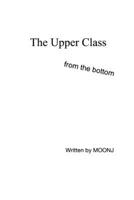 The Upper Class from the bottom B0HGVJVTR9 Book Cover