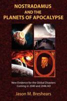Nostradamus and the Planets of Apocalypse: New Evidence for the Global Disasters Coming in 2040 and 2046 AD 1585091405 Book Cover