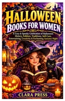 Halloween Book for Women: A Cozy & Spooky Celebration of Halloween History, Folklore, Traditions, Self-Care, Entertaining, Creativity & Enchanting Autumn Nights 0557975220 Book Cover