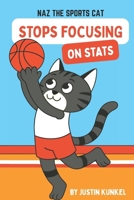 Naz The Cat Stops Focusing On Stats: A Fun Basketball Adventure About Helping the Team for Early Readers B0FTGJBG5B Book Cover