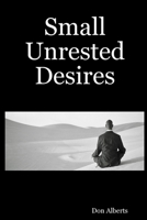 Small Unrested Desires 1411667115 Book Cover