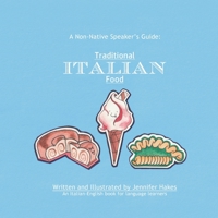 A Non-Native Speaker's Guide: Traditional Italian Food B08PJWKVRK Book Cover