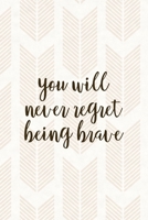 You Will Never Regret Being Brave: Notebook Journal Composition Blank Lined Diary Notepad 120 Pages Paperback Pink Arrow Brave 1712333925 Book Cover