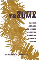 Literary Trauma: Sadism, Memory, and Sexual Violence in American Women's Fiction (Suny Series in Psychoanalysis and Culture) 079144712X Book Cover