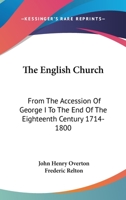 The English Church, From the Accession of George I. to the End of the Eighteenth Century (1714-1800) 1163292524 Book Cover