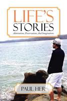 Life's Stories: Admirations, Preservations, and Imaginations 1483608751 Book Cover