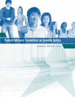 Federal Advisory Committee on Juvenile Justice: Annual Report 2010 1502536706 Book Cover
