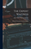 The Expert Waitress: A Manual for the Pantry and Dining Room 9355341326 Book Cover