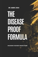 The Disease-Proof Formula: Unlocking Your Body Healing Power (Stronger Every Day) B0DXVGML3V Book Cover