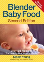 Blender Baby Food: Over 125 Recipes for Healthy Homemade Meals 0778802620 Book Cover