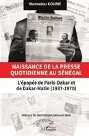 Naissance de la presse quotidienne au Sénégal: L’épopée de Paris-Dakar et de Dakar-Matin (1937-1970) (French Edition) 2336424436 Book Cover