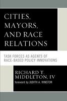 Cities, Mayors, and Race Relations: Task Forces as Agents of Race-Based Policy Innovations 0761841091 Book Cover