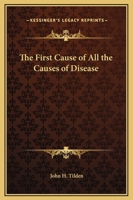 The First Cause Of All The Causes Of Disease 1425324428 Book Cover