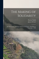 The making of solidarity: Jim Eitel and the Nicaragua Information Center : oral history transcript / 1990 - Primary Source Edition 1017698791 Book Cover