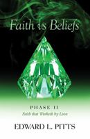 Faith vs Beliefs - Phase II: Faith that Worketh by Love 1736318659 Book Cover