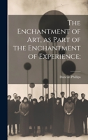 The Enchantment of art, as Part of the Enchantment of Experience; 1167049683 Book Cover