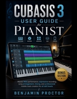 Cubasis 3 User Guide for Pianist: Master MIDI performance, expressive recording, song arrangement, mixing, and professional mobile track creation for ... Music Production & Composition Series) B0GYHVLPLJ Book Cover