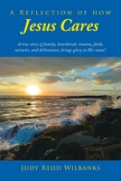 A Reflection of How Jesus Cares: A true story of family, heartbreak, trauma, faith, miracles, and deliverance, brings glory to His name! B0CD2RTVHR Book Cover
