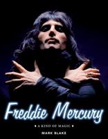 Freddie Mercury: A Kind of Magic 1495030113 Book Cover