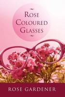 Rose Coloured Glasses 1493136402 Book Cover