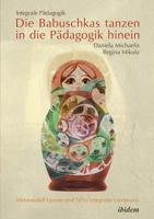 Integrale Pädagogik. Die Babuschkas tanzen in die Pädagogik hinein: Metamodell Lernen Und Tip(S) Integraler Lernpraxis 3898216195 Book Cover