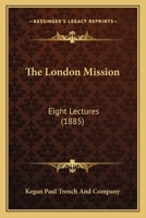 The London Mission: Eight Lectures 1437289452 Book Cover