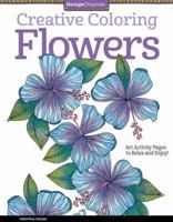 Creative Coloring Flowers: Art Activity Pages to Relax and Enjoy! 1574219707 Book Cover