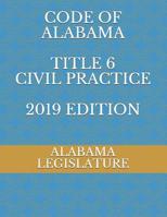 Code of Alabama Title 6 Civil Practice 2019 Edition 1078380627 Book Cover