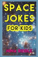 Space Jokes for Kids: Funny Laugh-out-Loud One-Liners on Space, Astronomy, Planets, Stars, Galaxies and more! 1973567091 Book Cover