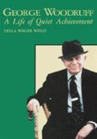 George Waldo Woodruff: A Life of Quiet Achievement 0865542988 Book Cover