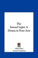 The Inward Light: A Drama in Four Acts 116140127X Book Cover