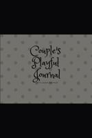 Couple's Playful Journal : A Keepsake Journal for Two to Share, Fun Prompted Journal to Get to Know Each Other Better for Couples, Newlyweds, Boyfriends, Girlfriends, Husbands, Wives, and Lovers 1795437464 Book Cover