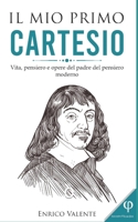 Il mio primo Cartesio: Vita, pensiero e opere del padre del pensiero moderno B09CGHRXKS Book Cover