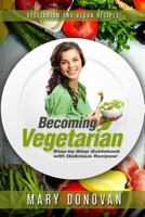 Becoming Vegetarian: Guidebook and Recipe Book 1523885335 Book Cover