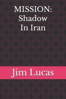 MISSION: Shadow In Iran (The Mission: Shadow Series) B0HJ1G2YH1 Book Cover