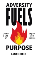 Adversity Fuels Purpose: Create a Life of Impact and Success B0F72T9Y46 Book Cover
