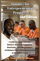 Inmates for Entrepreneurial Progress, 2nd Edition: A Guide to Legally Starting a Business, Investing, Engaging in Real Estate, and Doing Business Deals While Incarcerated in the United States B0D3697KJR Book Cover
