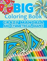 Big Coloring Book for Kids, Seniors and Beginners: Crazy Mandala and Symmetrical Shapes B08KH3RD3M Book Cover