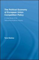 The Political Economy of European Union Competition Policy: A Case Study of the Telecommunications Industry (New Political Economy) 041596525X Book Cover