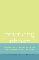Practicing Atheism: Culture, Media, and Ritual in the Contemporary Atheist Network 0197536948 Book Cover