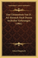 Das Christentum Von D. Ad. Harnack Nach Dessen Sechzehn Vorlesungen (1901) 1166758788 Book Cover