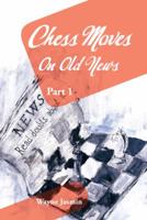 Chess Moves on Old News: Part 1 1481795392 Book Cover