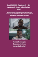 Der JAMESES-Austausch - Die Jagd nach einem männlichen Kind Zeugnis von Ehemaliger Satanist und hochrangiger afrikanischer Hexenmeister begegnet Jesus: Das James Kawalya-Interview (German Edition) B0FKMG5BV1 Book Cover