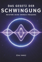 Das Gesetz der Schwingung: Meistere Deine Energie-Frequenz (German Edition) B0F7ZJXF5V Book Cover