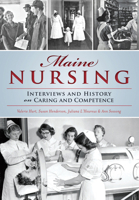 Maine Nursing: Interviews and History on Caring and Competence 1467135399 Book Cover