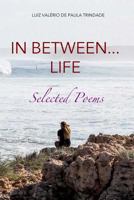 In between... life: Selected Poems 154303988X Book Cover