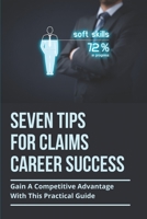 Seven Tips For Claims Career Success: Gain A Competitive Advantage With This Practical Guide: Boosting Computer Literacy B09554PFN9 Book Cover