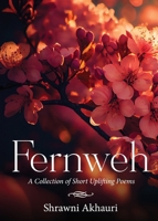 Fernweh - A Collection of Short Uplifting Poems 8119510631 Book Cover