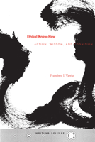 Ethical Know-How: Action, Wisdom, and Cognition (Writing Science) 0804730334 Book Cover